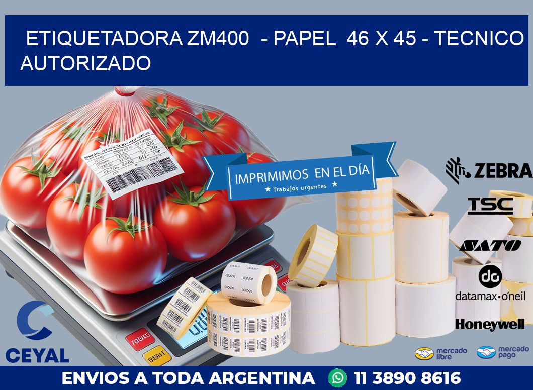ETIQUETADORA ZM400  – PAPEL  46 x 45 – TECNICO AUTORIZADO