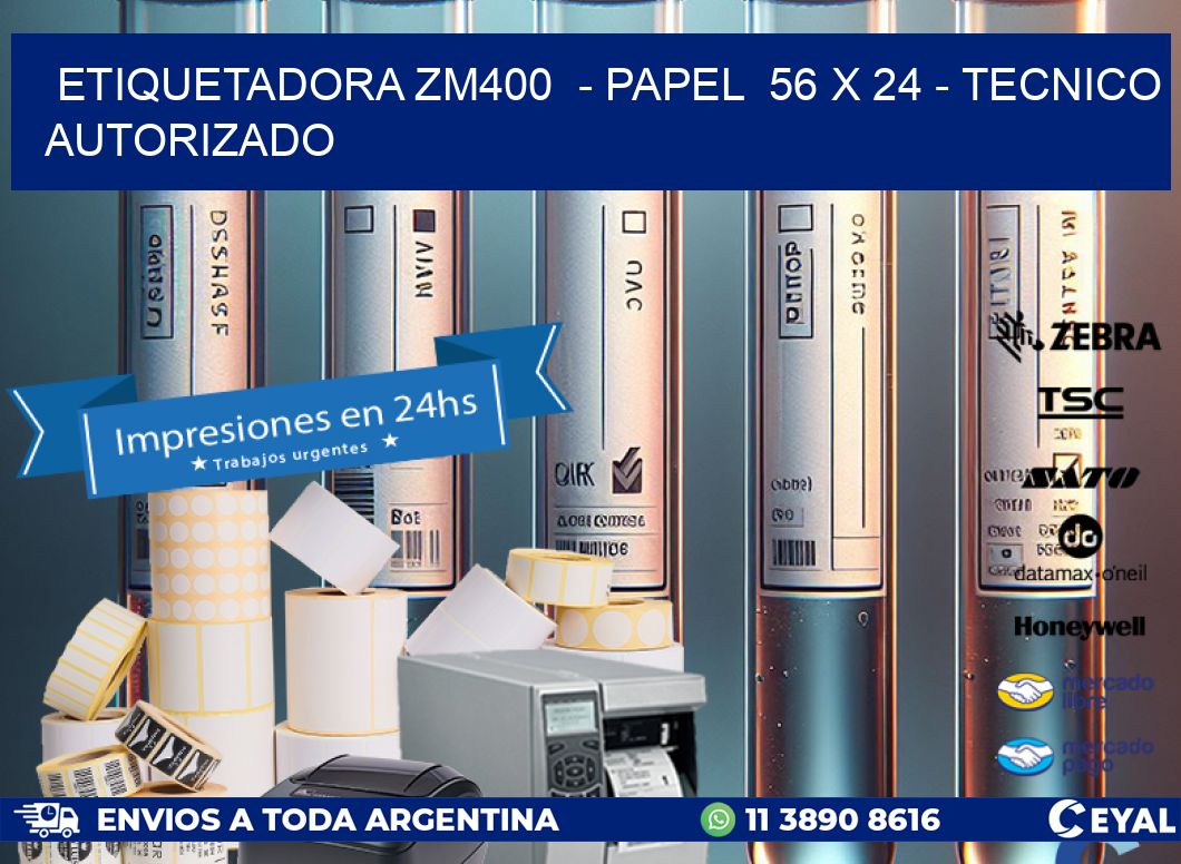 ETIQUETADORA ZM400 - PAPEL 56 x 24 - TECNICO AUTORIZADO