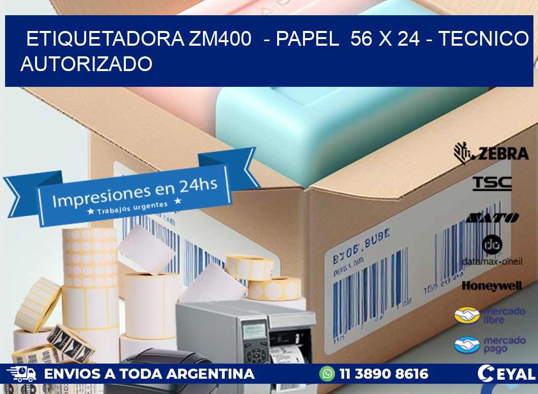 ETIQUETADORA ZM400  – PAPEL  56 x 24 – TECNICO AUTORIZADO