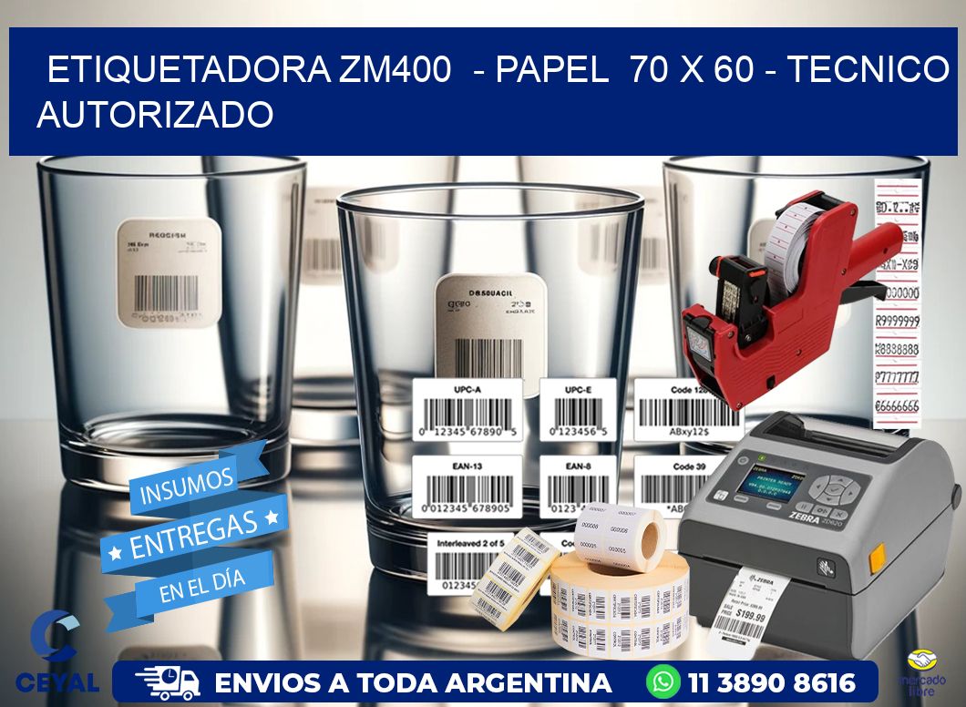 ETIQUETADORA ZM400 - PAPEL 70 x 60 - TECNICO AUTORIZADO