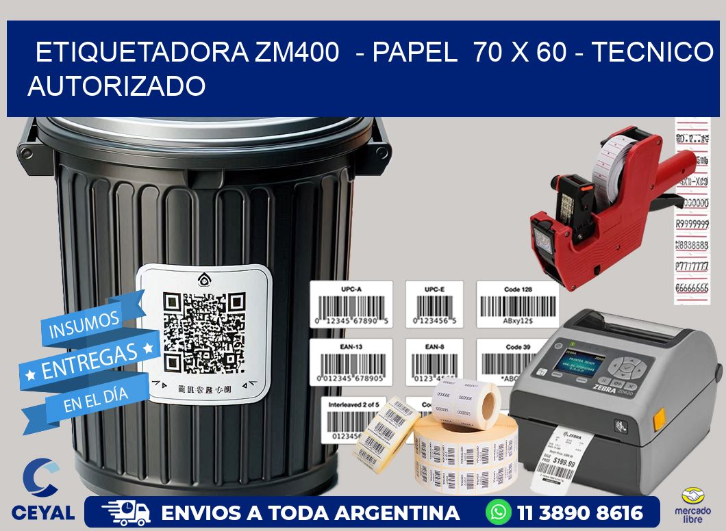 ETIQUETADORA ZM400 - PAPEL 70 x 60 - TECNICO AUTORIZADO