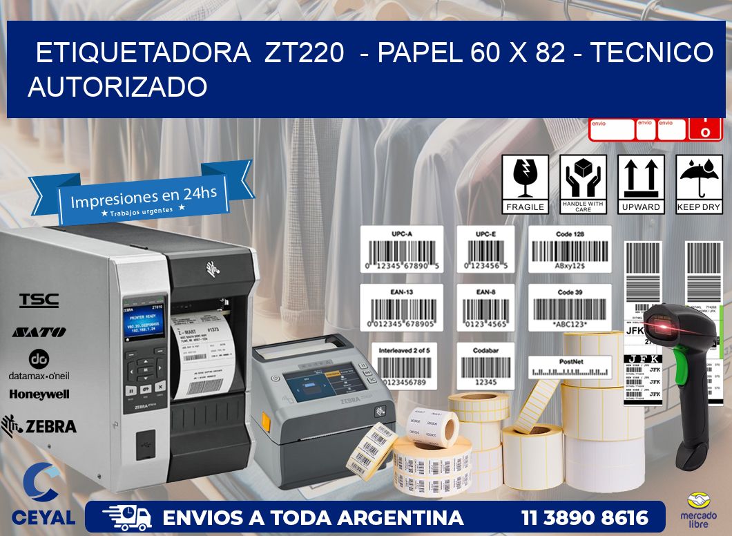 ETIQUETADORA ZT220 - PAPEL 60 x 82 - TECNICO AUTORIZADO