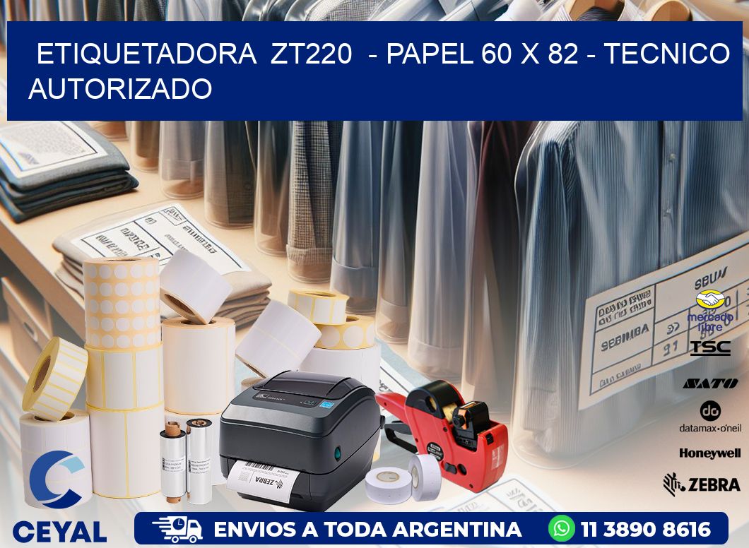 ETIQUETADORA ZT220 - PAPEL 60 x 82 - TECNICO AUTORIZADO