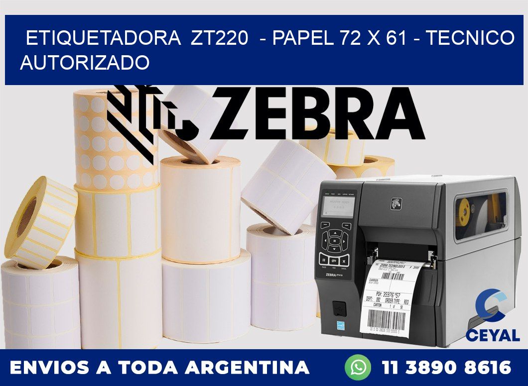 ETIQUETADORA  ZT220  - PAPEL 72 x 61 - TECNICO AUTORIZADO