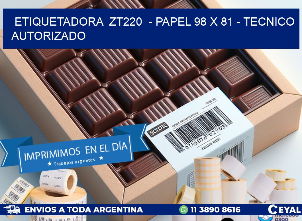ETIQUETADORA  ZT220  - PAPEL 98 x 81 - TECNICO AUTORIZADO