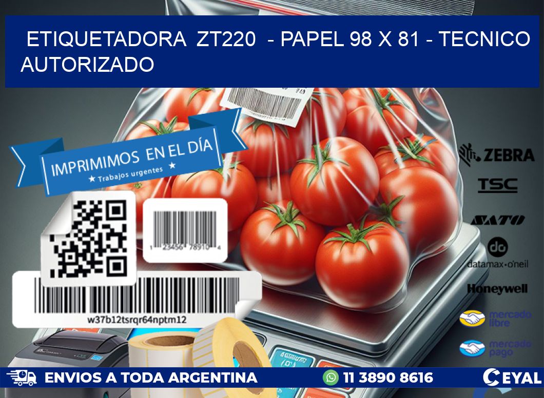 ETIQUETADORA  ZT220  - PAPEL 98 x 81 - TECNICO AUTORIZADO