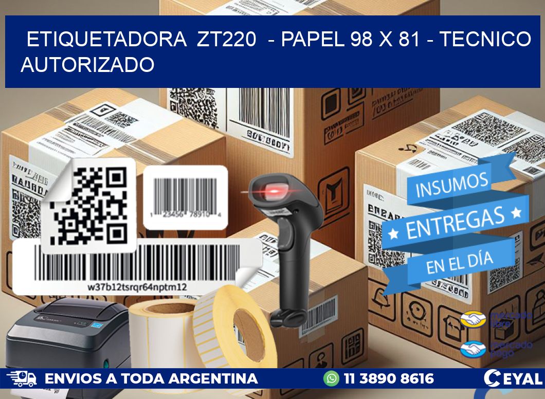 ETIQUETADORA  ZT220  – PAPEL 98 x 81 – TECNICO AUTORIZADO