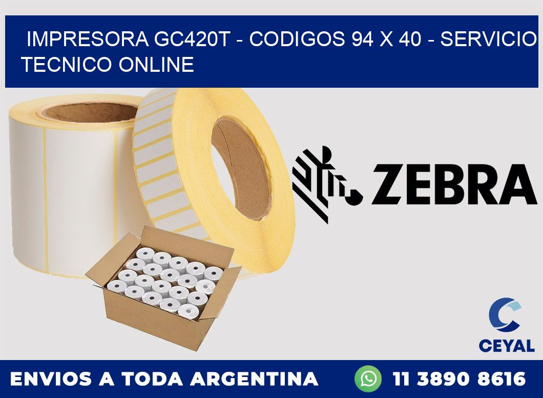 IMPRESORA GC420T - CODIGOS 94 x 40 - SERVICIO TECNICO ONLINE