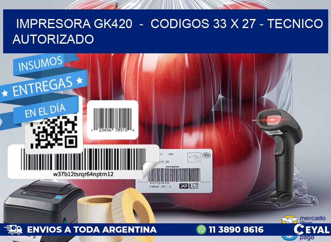IMPRESORA GK420  -  CODIGOS 33 x 27 - TECNICO AUTORIZADO