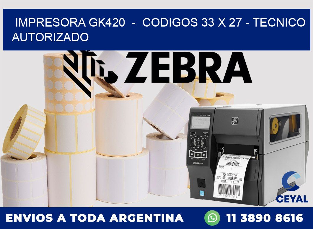 IMPRESORA GK420  -  CODIGOS 33 x 27 - TECNICO AUTORIZADO