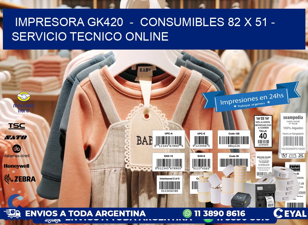 IMPRESORA GK420  -  CONSUMIBLES 82 x 51 - SERVICIO TECNICO ONLINE
