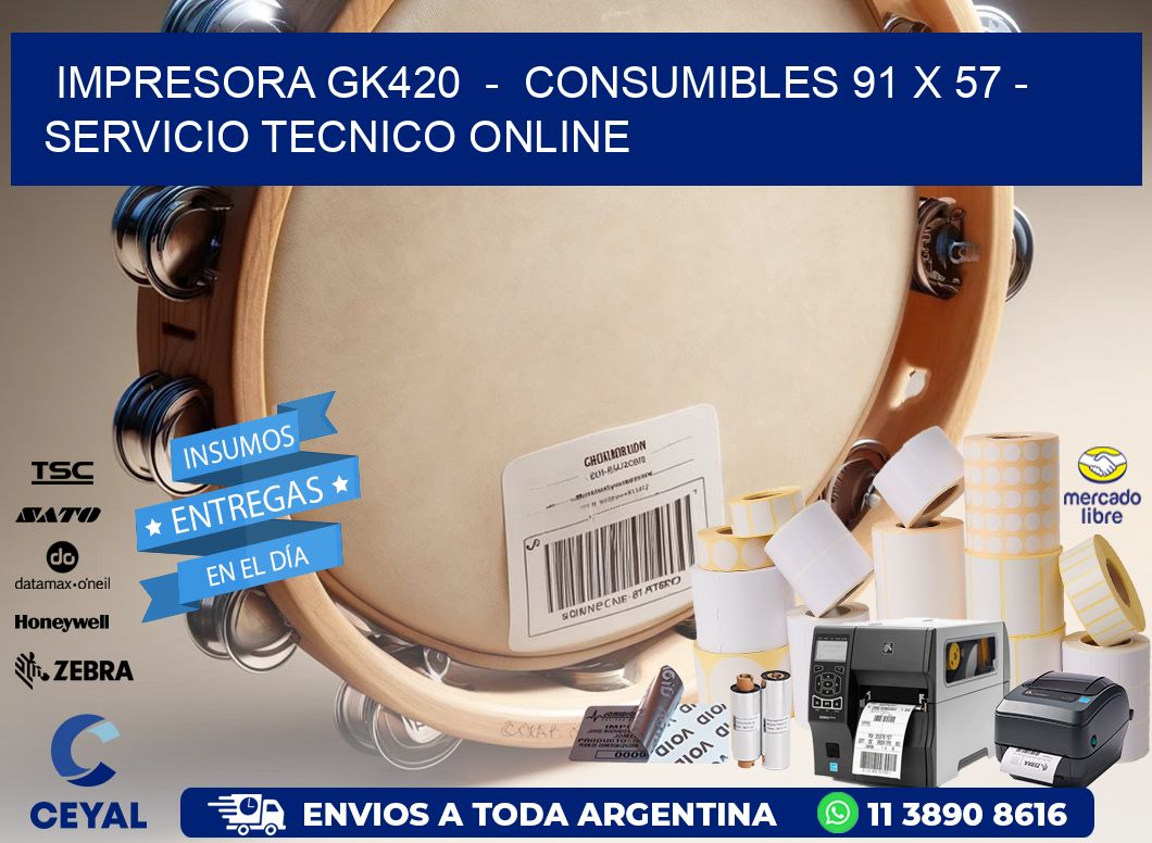IMPRESORA GK420 - CONSUMIBLES 91 x 57 - SERVICIO TECNICO ONLINE
