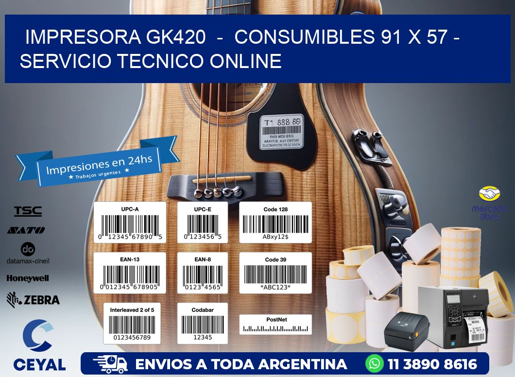 IMPRESORA GK420 - CONSUMIBLES 91 x 57 - SERVICIO TECNICO ONLINE