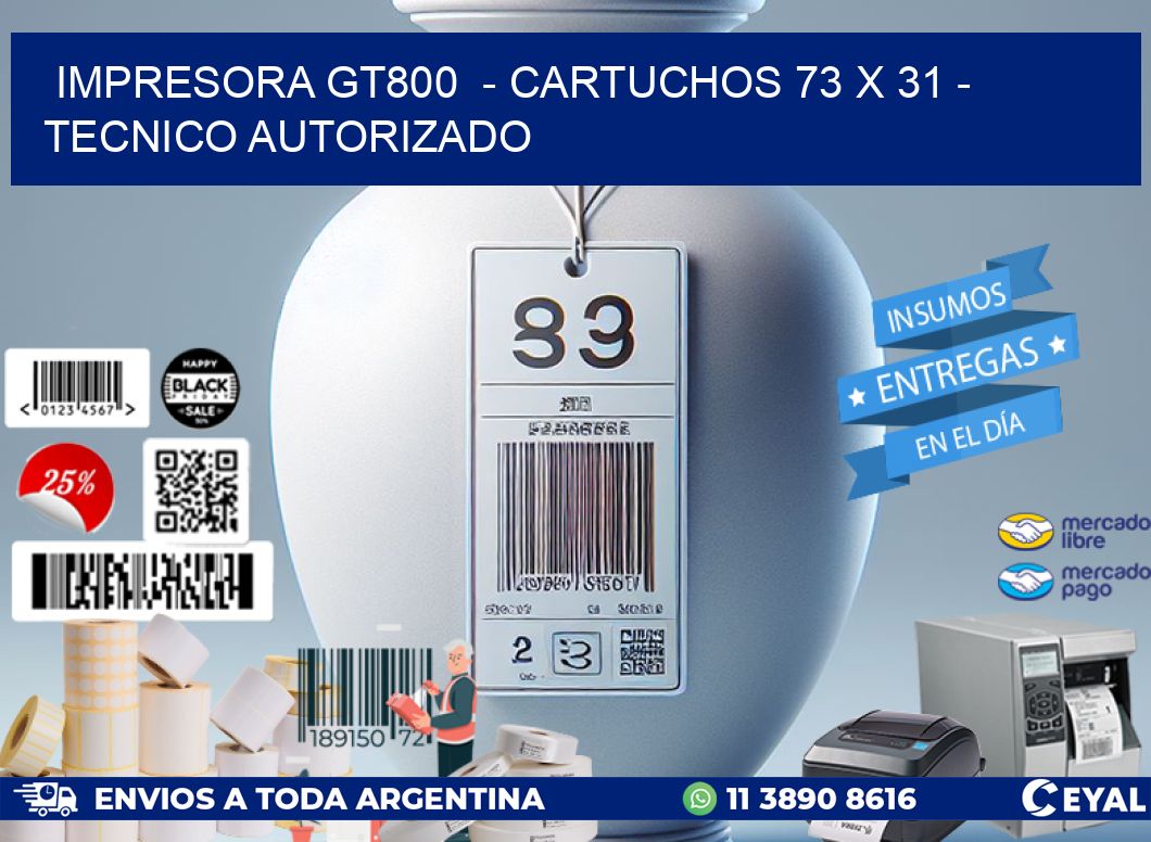 IMPRESORA GT800  - CARTUCHOS 73 x 31 - TECNICO AUTORIZADO