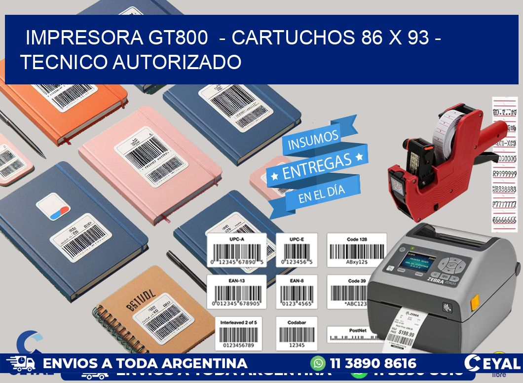 IMPRESORA GT800 - CARTUCHOS 86 x 93 - TECNICO AUTORIZADO