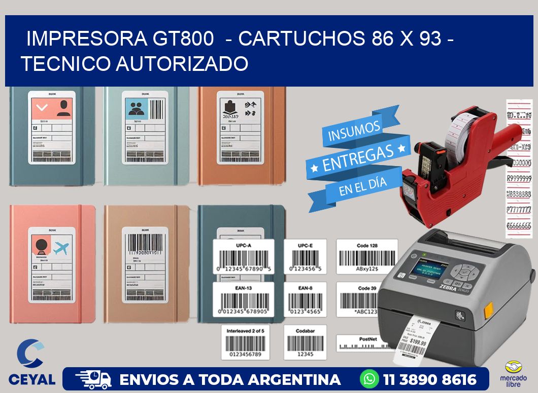 IMPRESORA GT800 - CARTUCHOS 86 x 93 - TECNICO AUTORIZADO