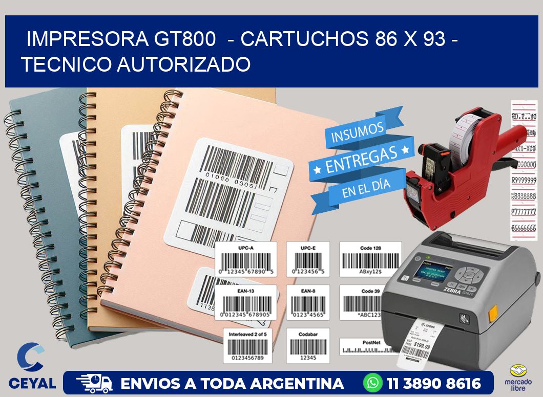 IMPRESORA GT800  – CARTUCHOS 86 x 93 – TECNICO AUTORIZADO