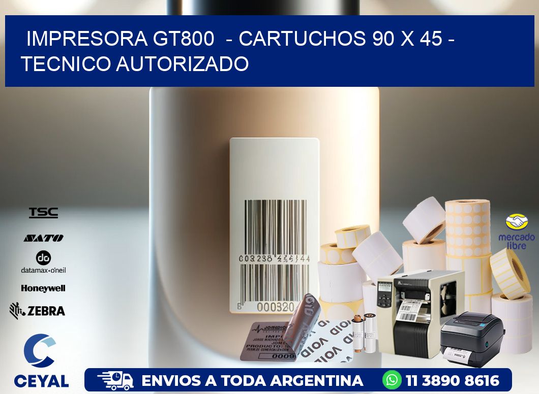 IMPRESORA GT800 - CARTUCHOS 90 x 45 - TECNICO AUTORIZADO