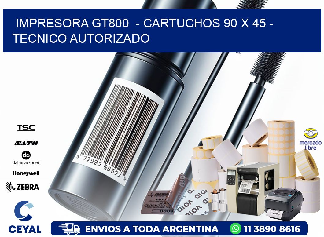 IMPRESORA GT800  – CARTUCHOS 90 x 45 – TECNICO AUTORIZADO