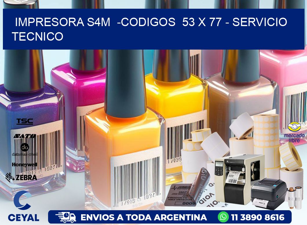 IMPRESORA S4M -CODIGOS 53 x 77 - SERVICIO TECNICO
