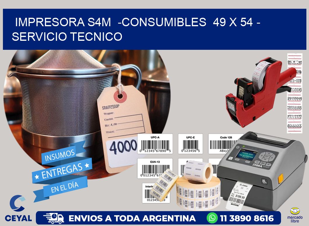 IMPRESORA S4M -CONSUMIBLES 49 x 54 - SERVICIO TECNICO