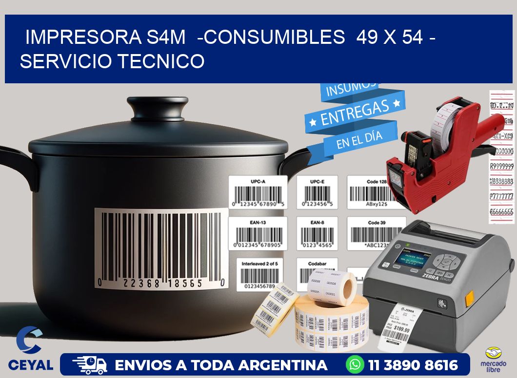 IMPRESORA S4M -CONSUMIBLES 49 x 54 - SERVICIO TECNICO