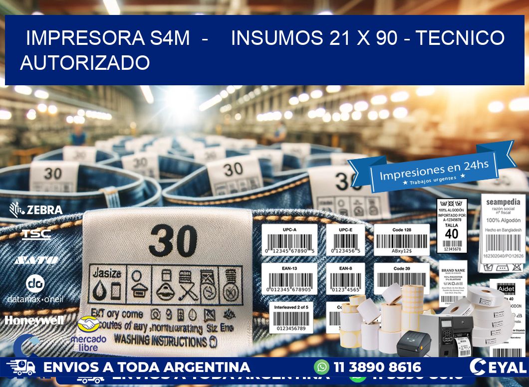IMPRESORA S4M - INSUMOS 21 x 90 - TECNICO AUTORIZADO