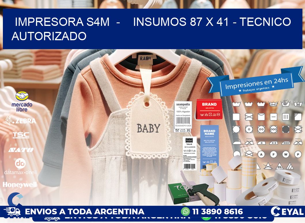 IMPRESORA S4M  -    INSUMOS 87 x 41 - TECNICO AUTORIZADO
