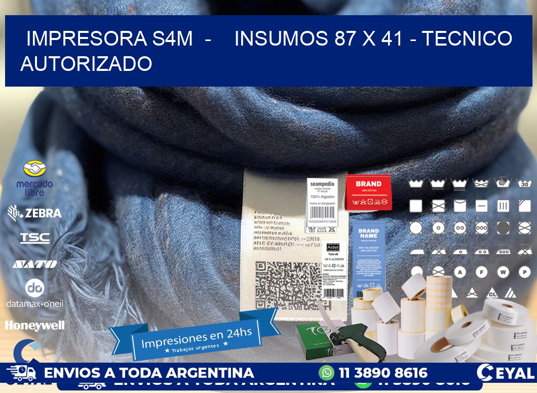 IMPRESORA S4M  -    INSUMOS 87 x 41 - TECNICO AUTORIZADO