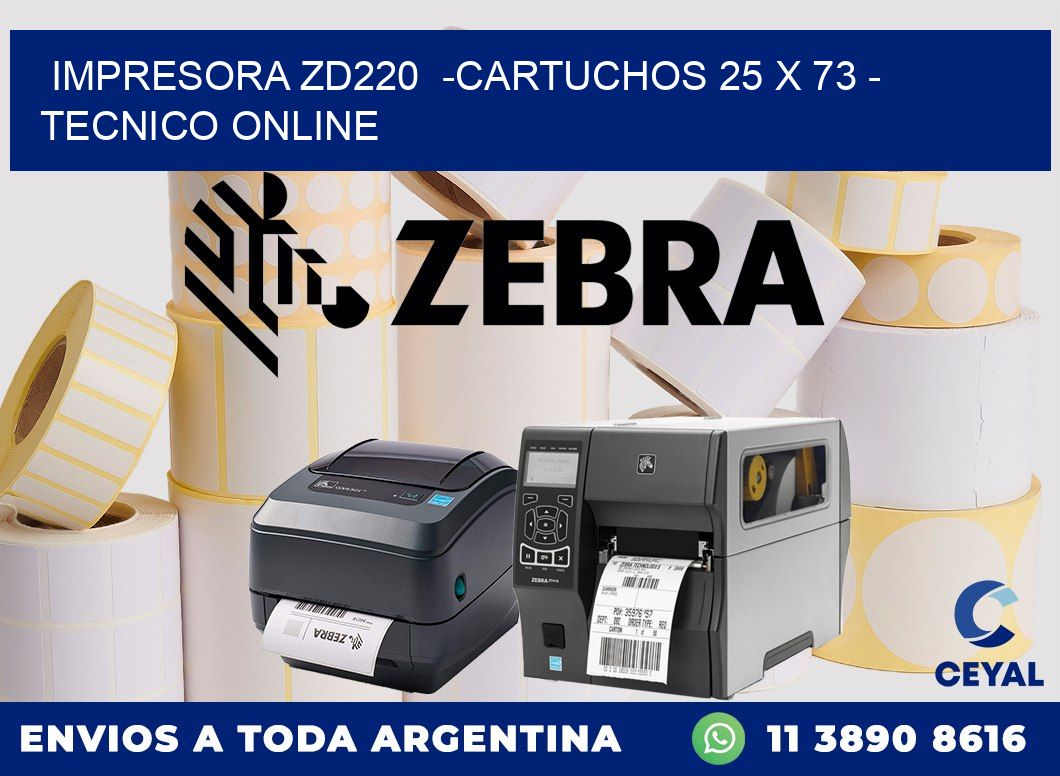 IMPRESORA ZD220 -CARTUCHOS 25 x 73 - TECNICO ONLINE