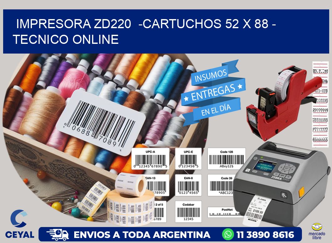 IMPRESORA ZD220 -CARTUCHOS 52 x 88 - TECNICO ONLINE