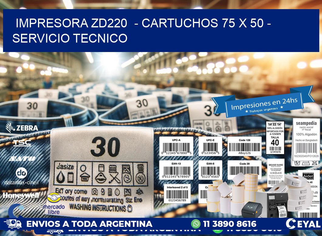 IMPRESORA ZD220  - CARTUCHOS 75 x 50 - SERVICIO TECNICO