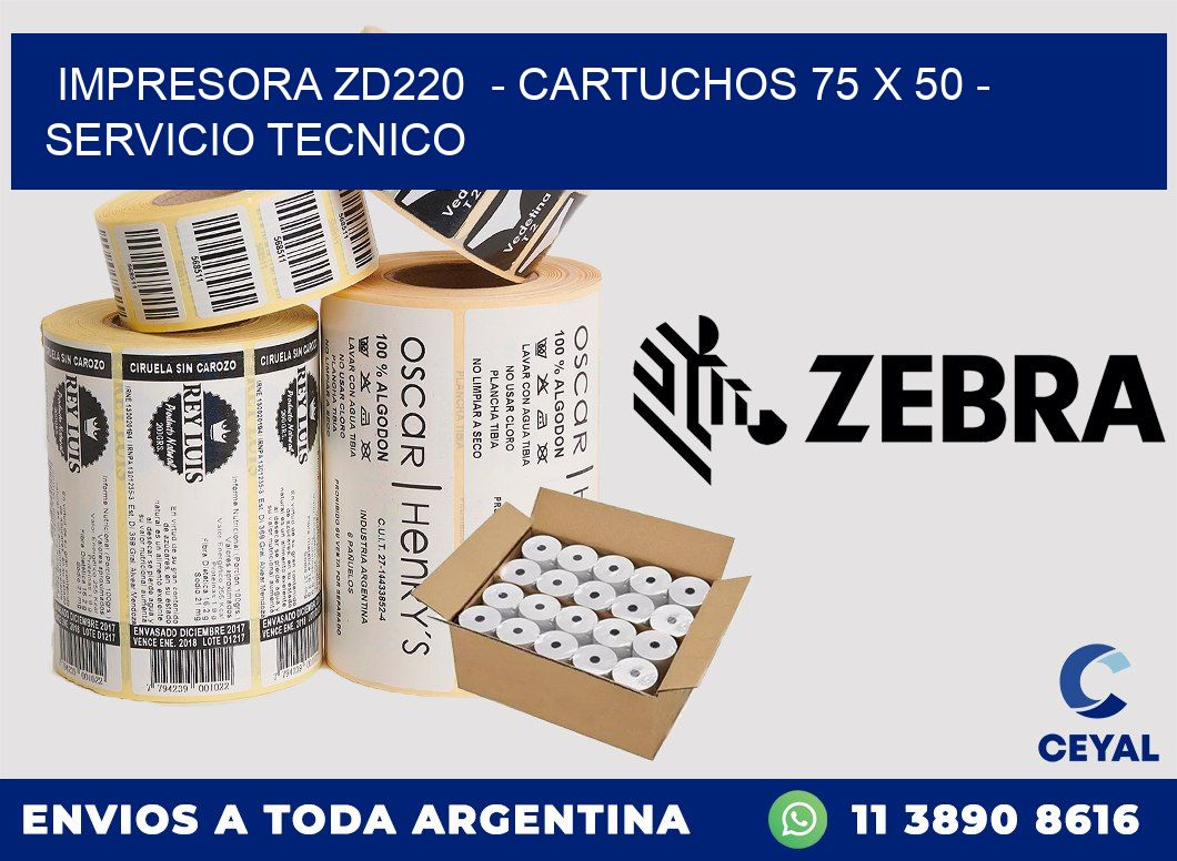 IMPRESORA ZD220  - CARTUCHOS 75 x 50 - SERVICIO TECNICO