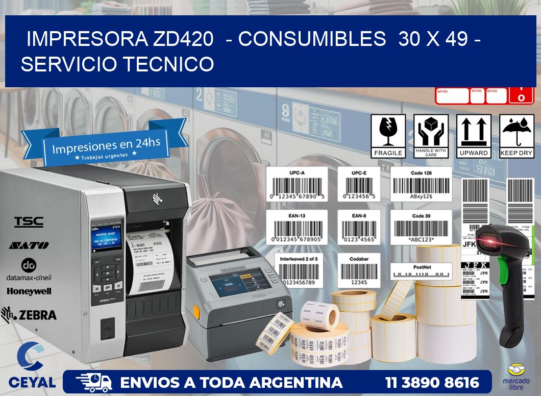 IMPRESORA ZD420  - CONSUMIBLES  30 x 49 - SERVICIO TECNICO