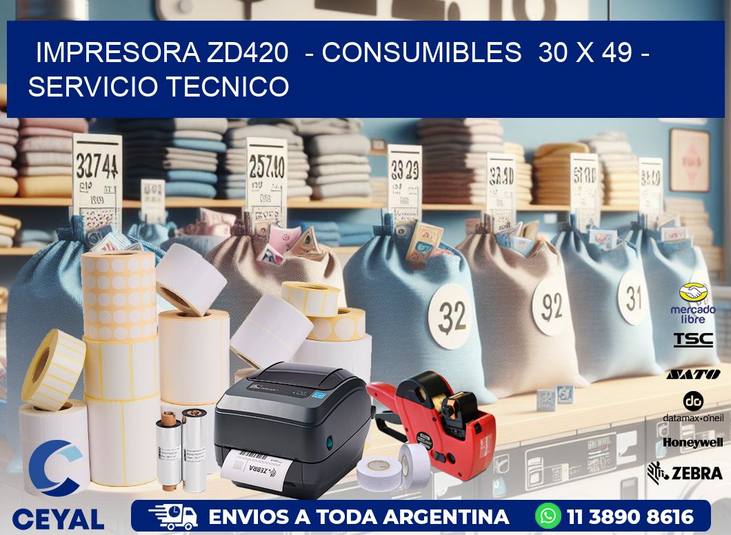 IMPRESORA ZD420  - CONSUMIBLES  30 x 49 - SERVICIO TECNICO