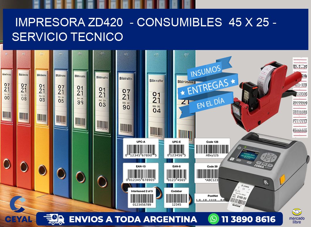 IMPRESORA ZD420  - CONSUMIBLES  45 x 25 - SERVICIO TECNICO