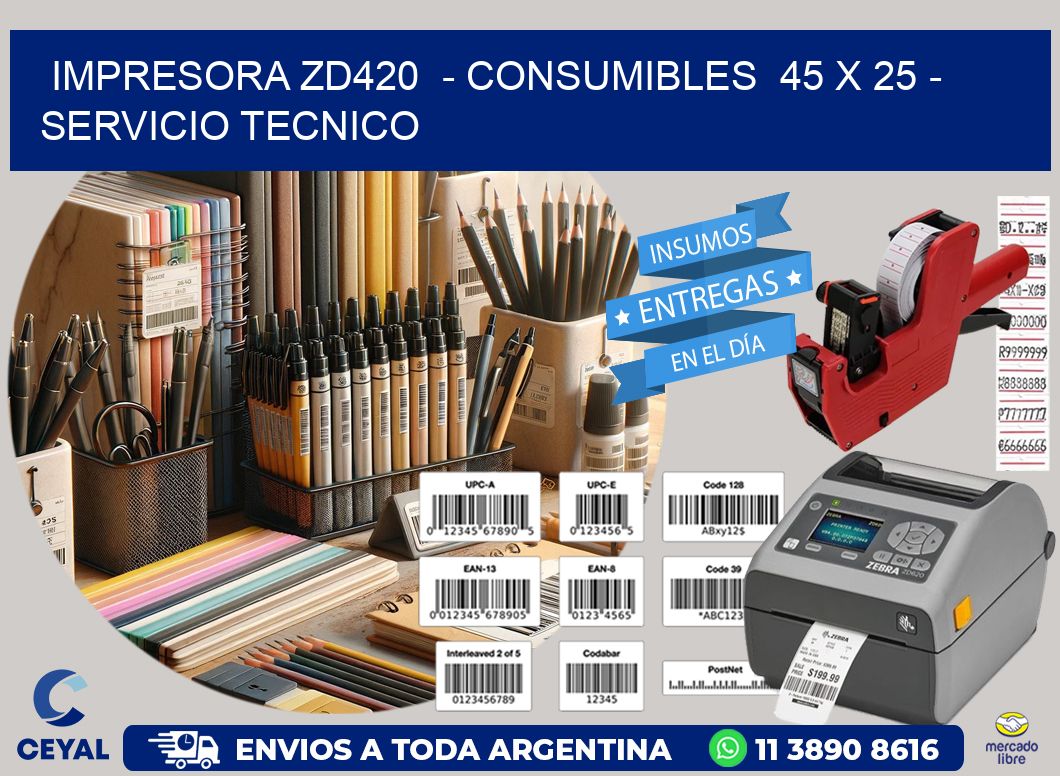 IMPRESORA ZD420  - CONSUMIBLES  45 x 25 - SERVICIO TECNICO
