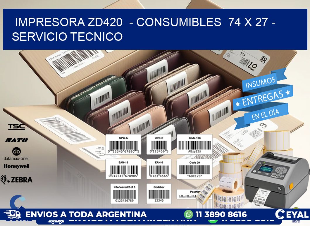 IMPRESORA ZD420 - CONSUMIBLES 74 x 27 - SERVICIO TECNICO