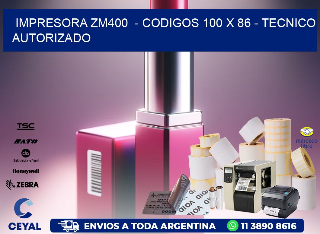 IMPRESORA ZM400  - CODIGOS 100 x 86 - TECNICO AUTORIZADO