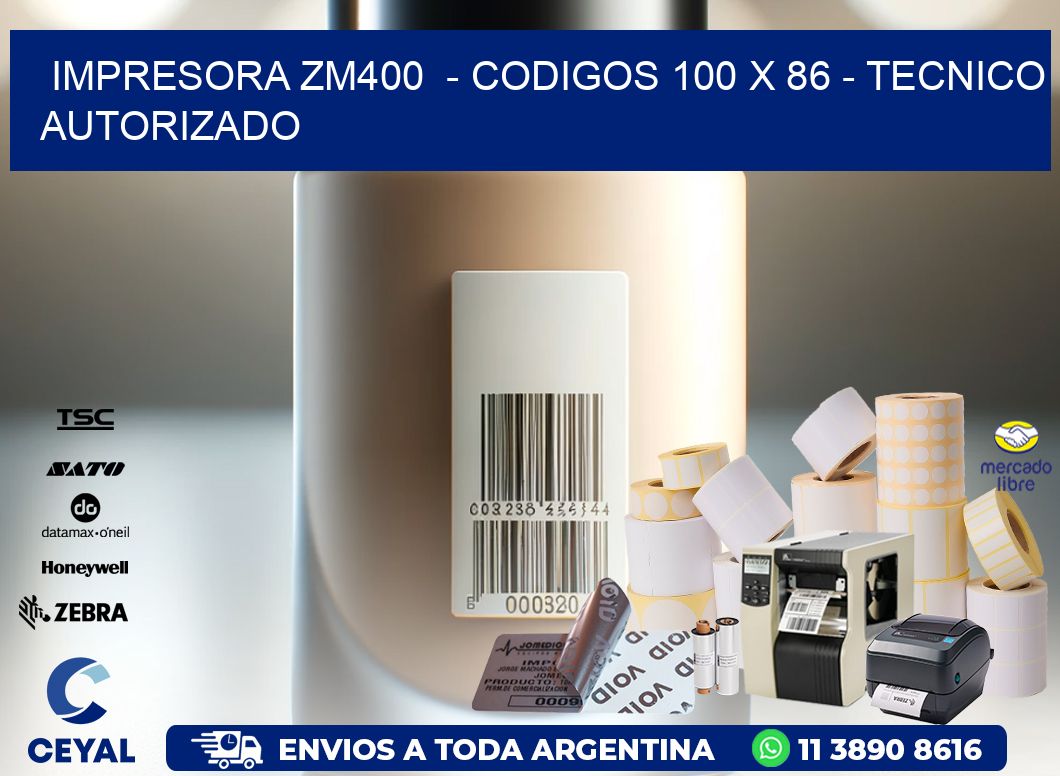IMPRESORA ZM400  - CODIGOS 100 x 86 - TECNICO AUTORIZADO