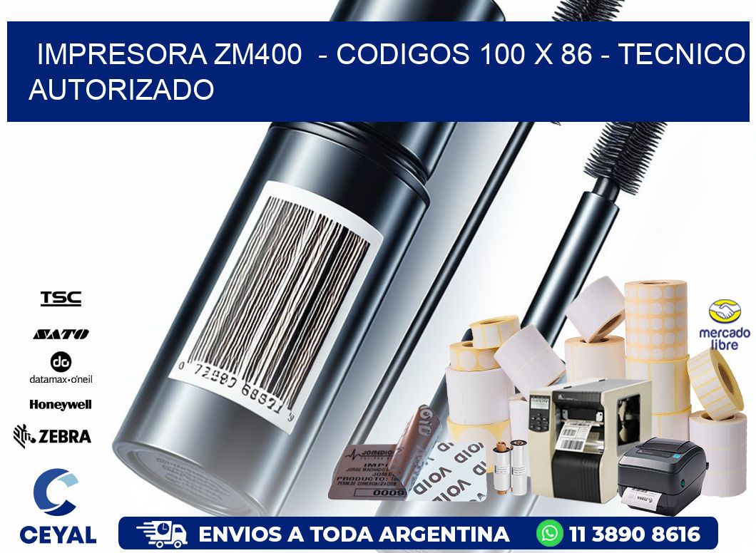 IMPRESORA ZM400  - CODIGOS 100 x 86 - TECNICO AUTORIZADO