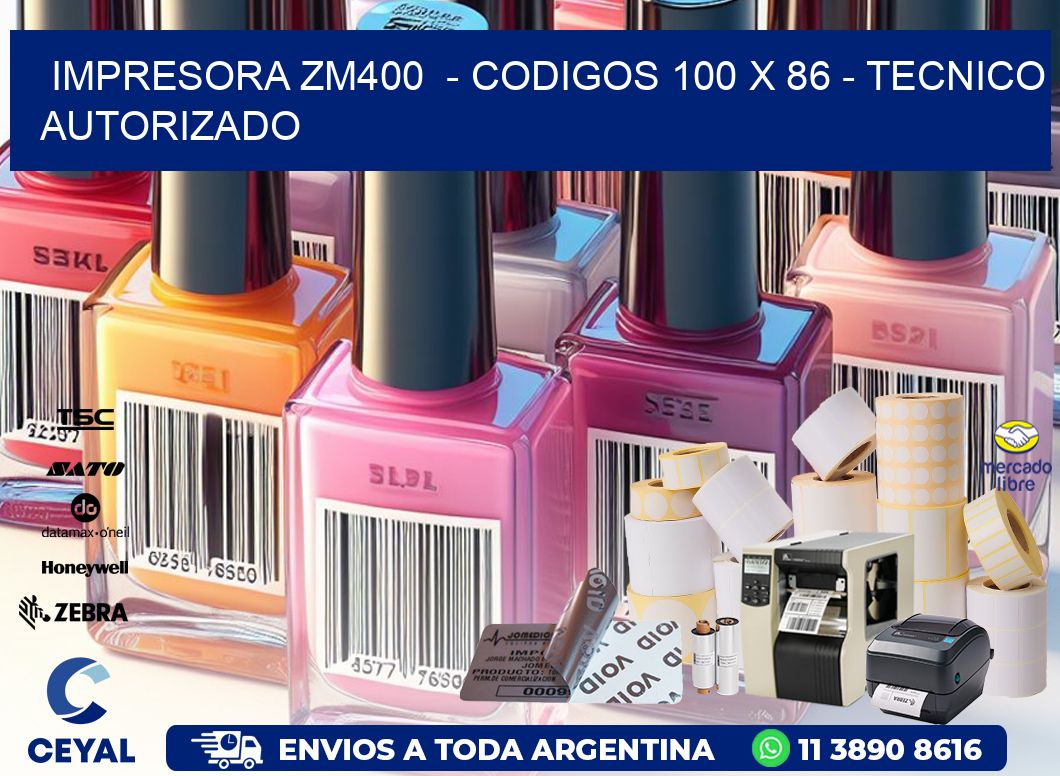 IMPRESORA ZM400  - CODIGOS 100 x 86 - TECNICO AUTORIZADO