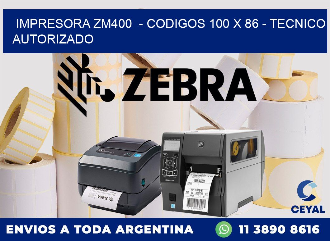 IMPRESORA ZM400  - CODIGOS 100 x 86 - TECNICO AUTORIZADO