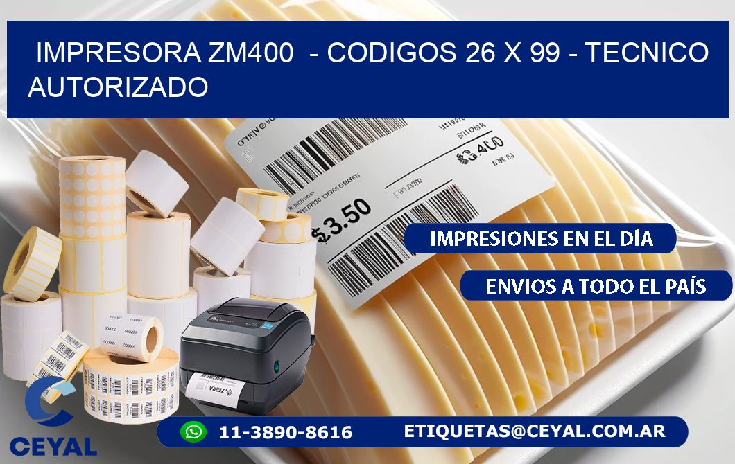 IMPRESORA ZM400  - CODIGOS 26 x 99 - TECNICO AUTORIZADO
