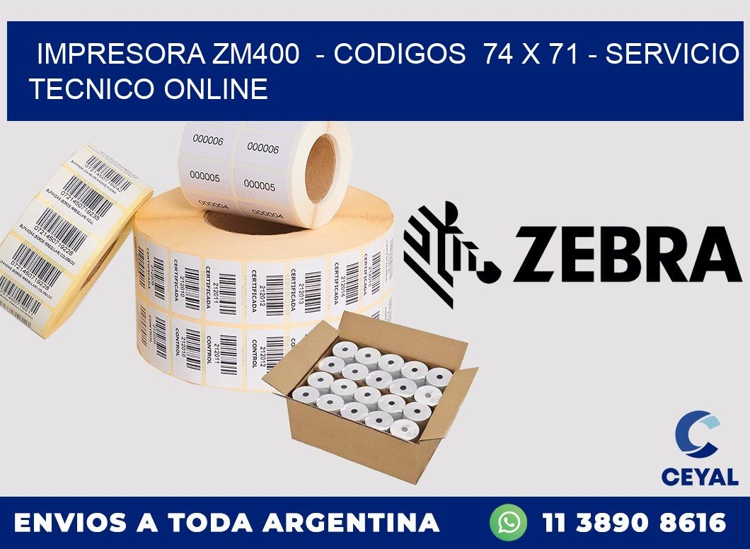 IMPRESORA ZM400  - CODIGOS  74 x 71 - SERVICIO TECNICO ONLINE