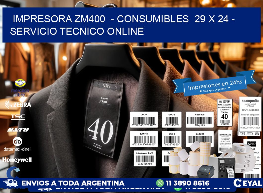 IMPRESORA ZM400 - CONSUMIBLES 29 x 24 - SERVICIO TECNICO ONLINE