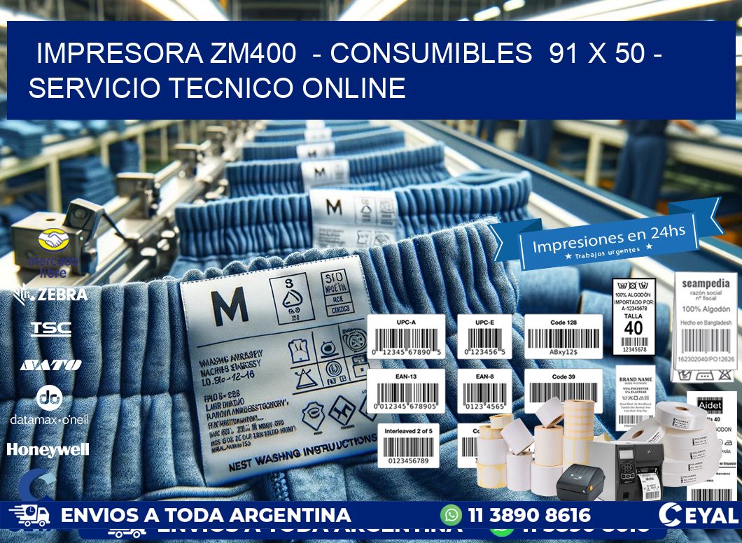 IMPRESORA ZM400 - CONSUMIBLES 91 x 50 - SERVICIO TECNICO ONLINE