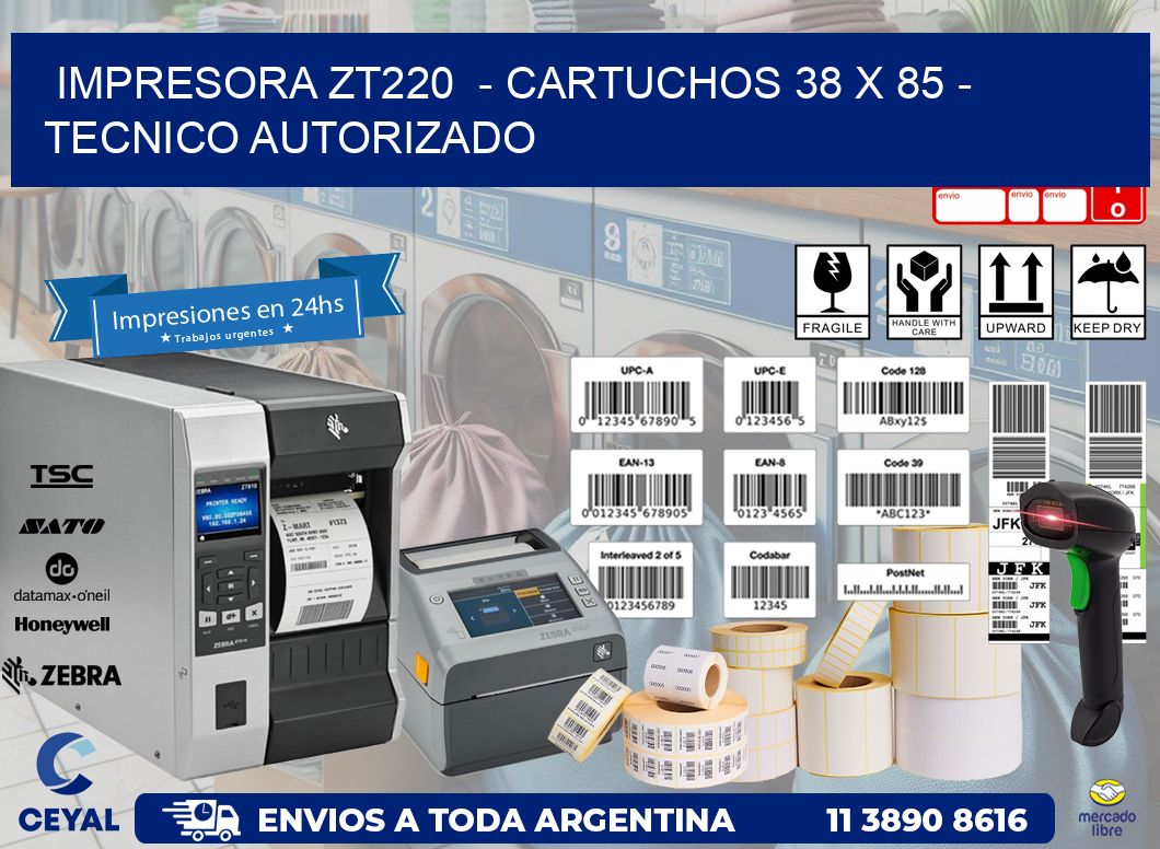 IMPRESORA ZT220 - CARTUCHOS 38 x 85 - TECNICO AUTORIZADO
