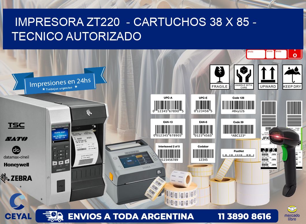 IMPRESORA ZT220 - CARTUCHOS 38 x 85 - TECNICO AUTORIZADO