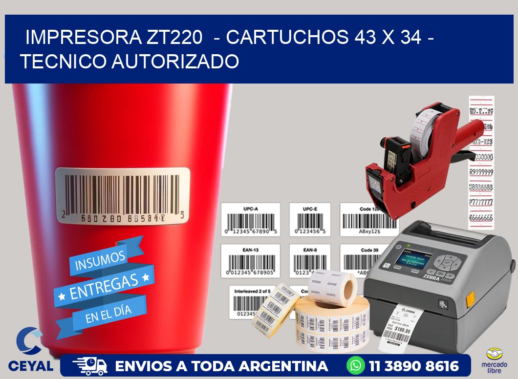 IMPRESORA ZT220 - CARTUCHOS 43 x 34 - TECNICO AUTORIZADO